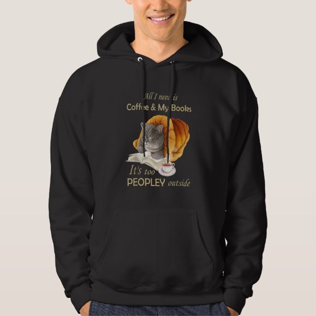 All I Need Is Coffee And My Books It's Too Peopley Hoodie (Front)