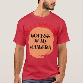 All I need is coffee and my camera coffee camera  T-Shirt