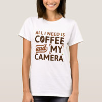 All I Need Is Coffee And My Camera