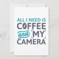 All I Need Is Coffee And My Camera
