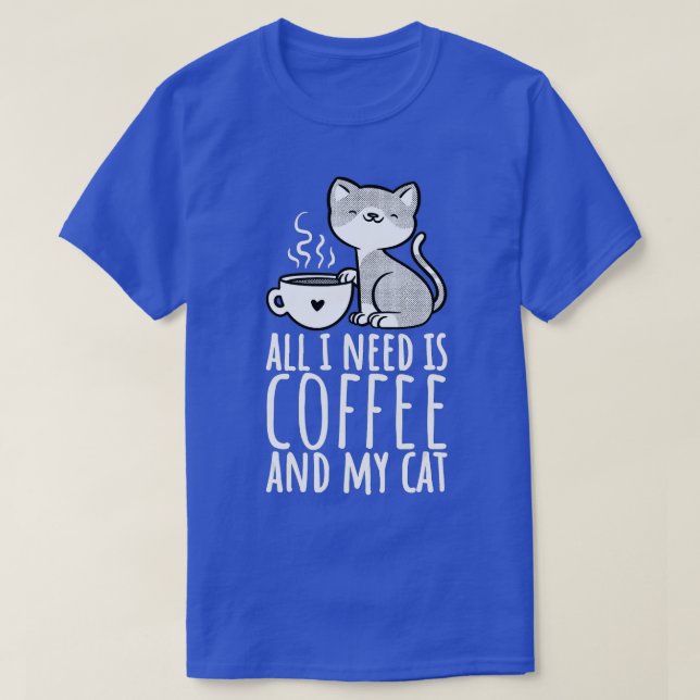 All I Need Is Coffee And My Cat, Coffee Men And Wo T-Shirt (Design Front)
