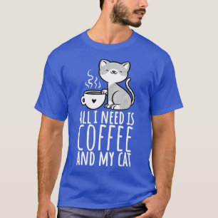 All I Need Is Coffee And My Cat, Coffee Men And Wo T-Shirt