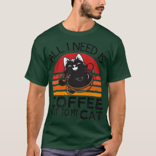All I Need Is Coffee And My Cat Coffee Men And Wom T-Shirt