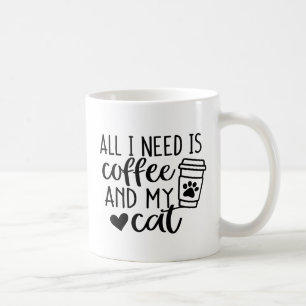 All I need is Coffee and my Cat  Coffee Mug