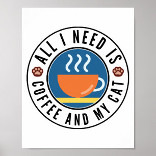 All I Need Is Coffee And My Cat Poster