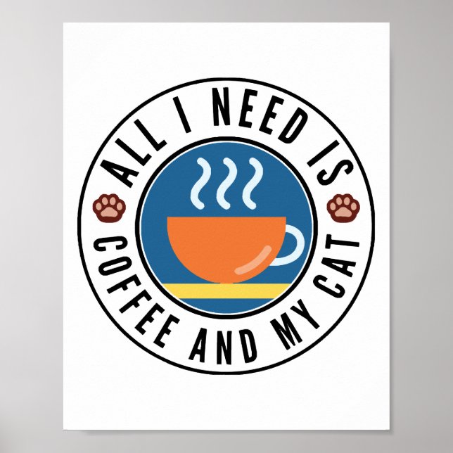 All I Need Is Coffee And My Cat Poster (Front)