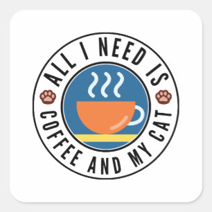All I Need Is Coffee And My Cat Square Sticker