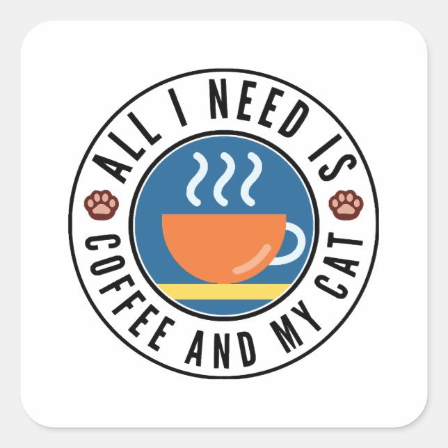 All I Need Is Coffee And My Cat Square Sticker (Front)