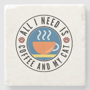 All I Need Is Coffee And My Cat Stone Coaster