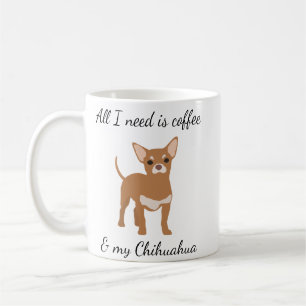 All I need is Coffee and my Chihuahua Gold Mug