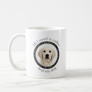 All I Need is Coffee and My Dog Coffee Mug
