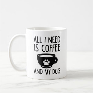All I Need Is Coffee And My Dog Coffee Mug