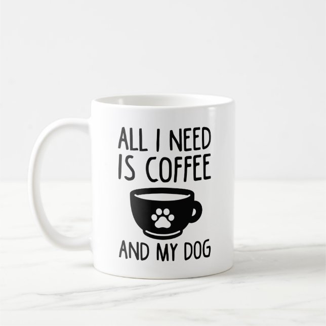 All I Need Is Coffee And My Dog Coffee Mug (Left)