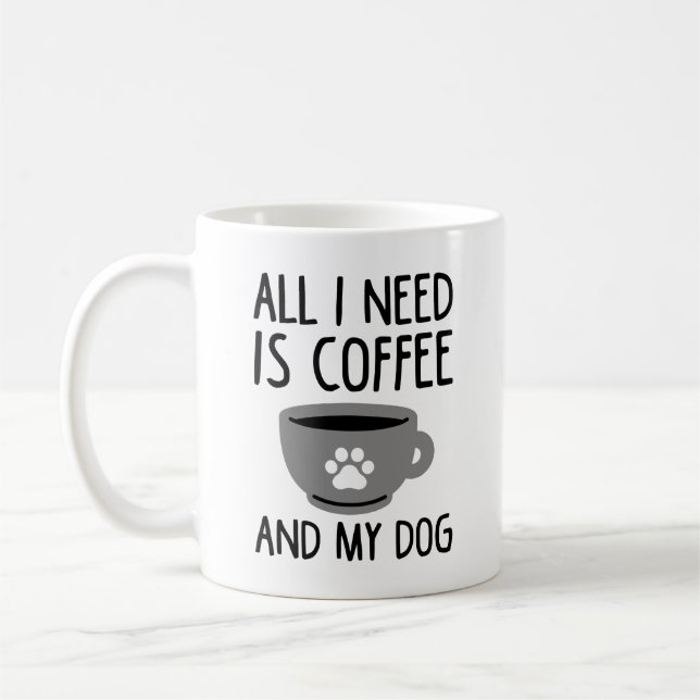 All I Need Is Coffee And My Dog Coffee Mug (Left)