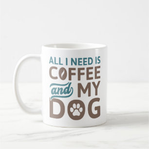 All I Need Is Coffee And My Dog Coffee Mug