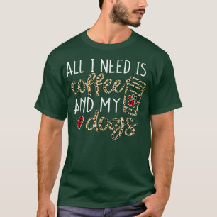 All I Need Is Coffee And My Dog Funny Dog Mum Coff T-Shirt
