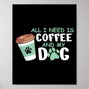 All I Need Is Coffee And My Dog, Funny Dog Owner L Poster