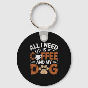 All I Need Is Coffee And My Dog Funny Dogs Lover Key Ring