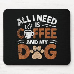 All I Need Is Coffee And My Dog Funny Dogs Lover Mouse Mat