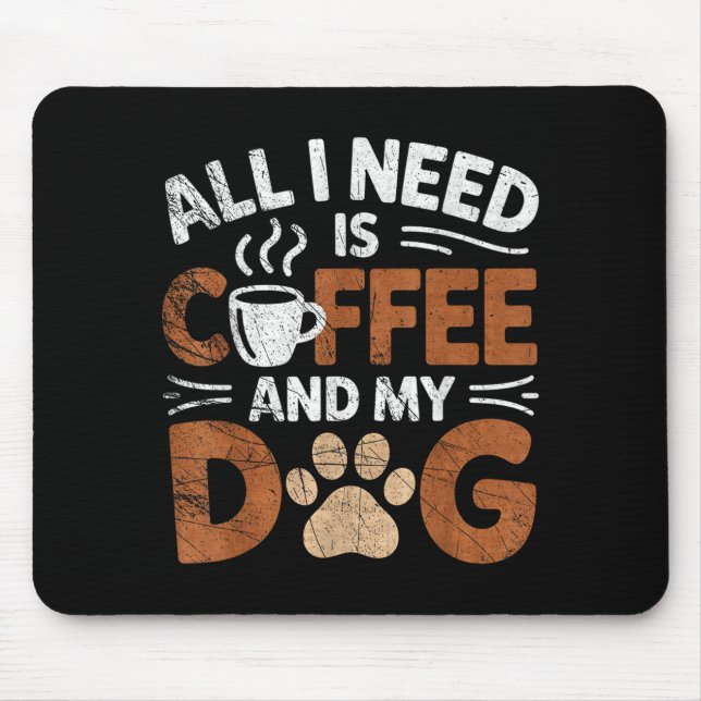 All I Need Is Coffee And My Dog Funny Dogs Lover  Mouse Mat (Front)