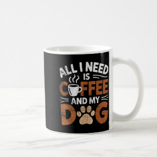 All I Need Is Coffee And My Dog Funny Dogs Lover Mug