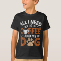 All I Need Is Coffee And My Dog Funny Dogs Lover