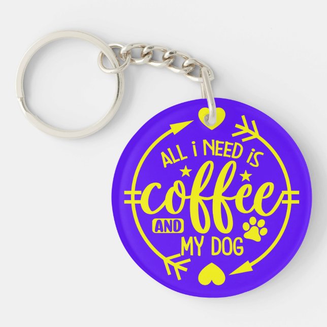 All I Need is Coffee and My Dog Key Ring (Front)