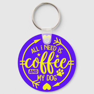 All I Need is Coffee and My Dog Key Ring