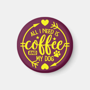 All I Need is Coffee and My Dog Magnet