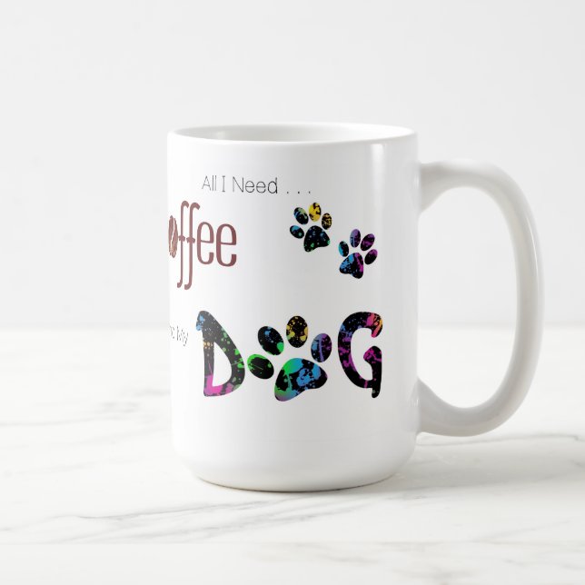 All I Need is Coffee and my Dog Mug (Right)