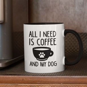 All I Need Is Coffee And My Dog Mug
