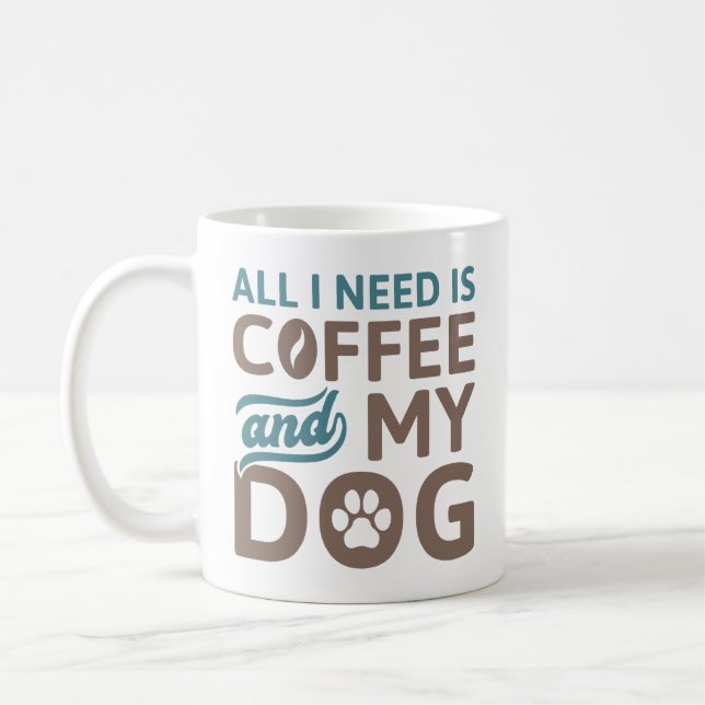 All I Need Is Coffee And My Dog Mug (Left)
