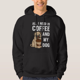 All I Need Is Coffee And My Dog - Pug of coffee gi Hoodie