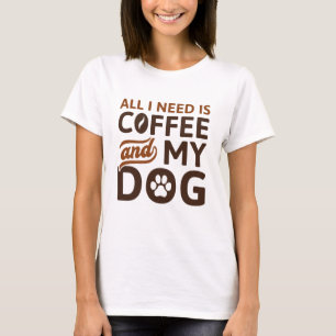 All I Need Is Coffee And My Dog T-Shirt