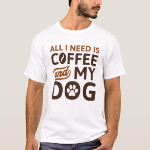 All I Need Is Coffee And My Dog T-Shirt