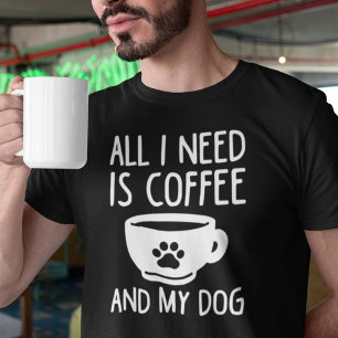 All I Need Is Coffee And My Dog T-Shirt