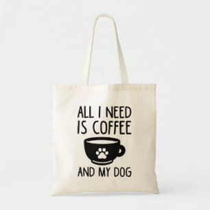All I Need Is Coffee And My Dog Tote Bag