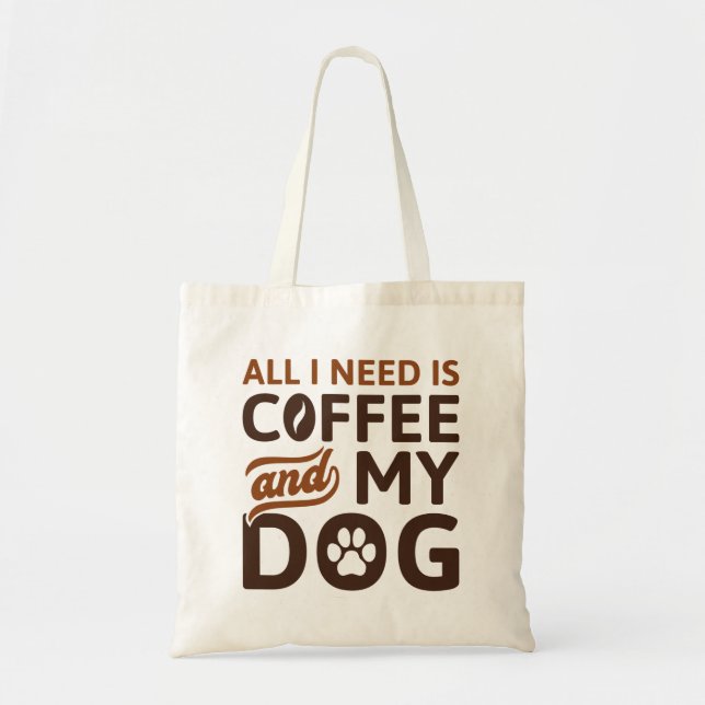 All I Need Is Coffee And My Dog Tote Bag (Front)