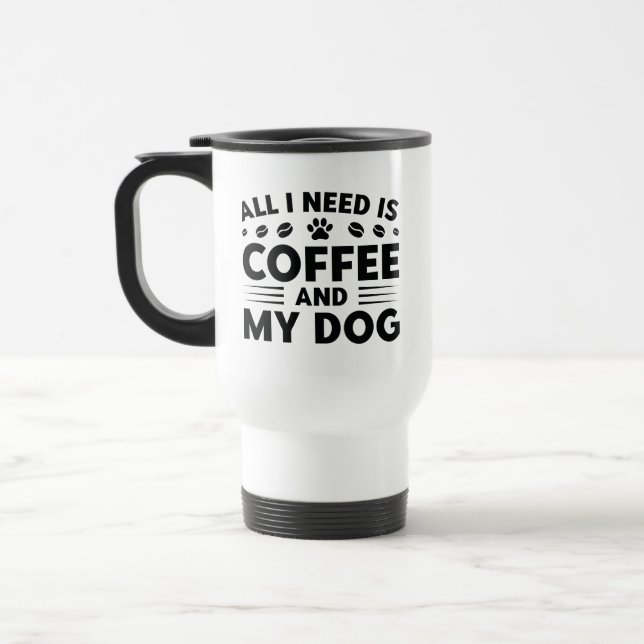 All I Need Is Coffee And My Dog Travel Mug (Left)