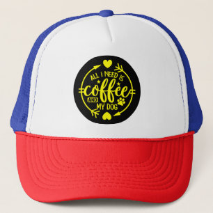All I Need is Coffee and My Dog Trucker Hat