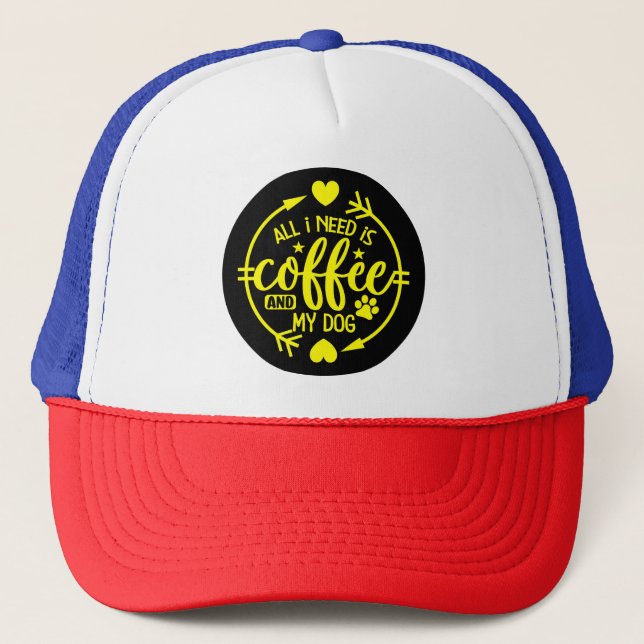 All I Need is Coffee and My Dog Trucker Hat (Front)
