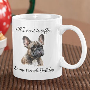 All I Need is Coffee and My French Bulldog Brindle Mug