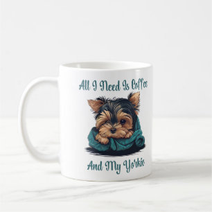 All I Need Is Coffee And My Yorkie Coffee Mug