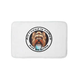 All I need is coffee and my Yorkie. Funny quote. Bath Mat