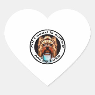 All I need is coffee and my Yorkie. Funny quote. Heart Sticker