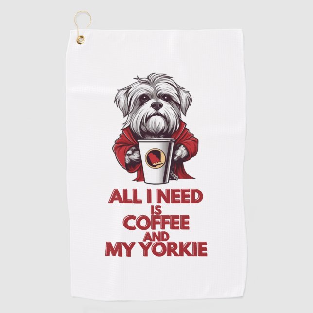 All I Need is Coffee and My Yorkie Golf Towel (Front)