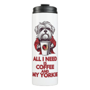 All I Need is Coffee and My Yorkie Thermal Tumbler