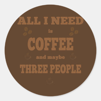All i need is coffee funny coffee classic round sticker