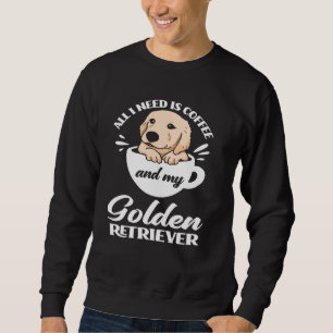 All I Need Is Coffee Golden Retriever Lover Dog Mo Sweatshirt