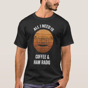 All I Need Is Coffee Ham Radio Vintage Amateur Rad T-Shirt